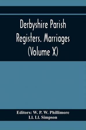 Derbyshire Parish Registers. Marriages (Volume X)