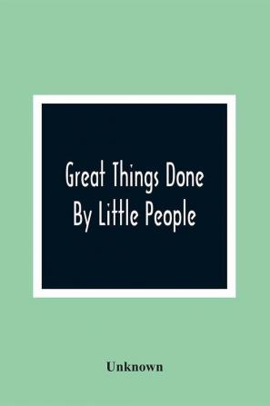 Great Things Done By Little People