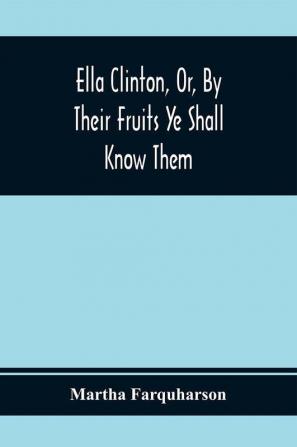 Ella Clinton Or By Their Fruits Ye Shall Know Them