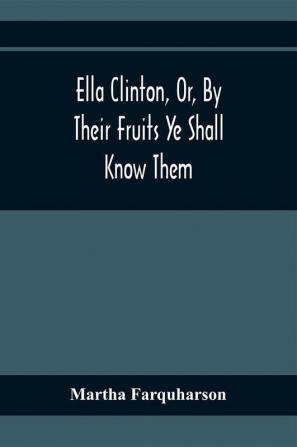 Ella Clinton Or By Their Fruits Ye Shall Know Them