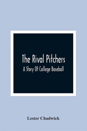 The Rival Pitchers; A Story Of College Baseball