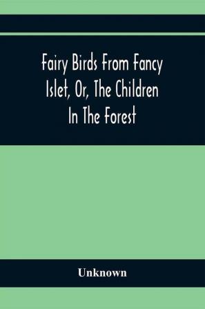 Fairy Birds From Fancy Islet Or The Children In The Forest