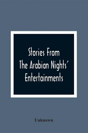 Stories From The Arabian Nights' Entertainments