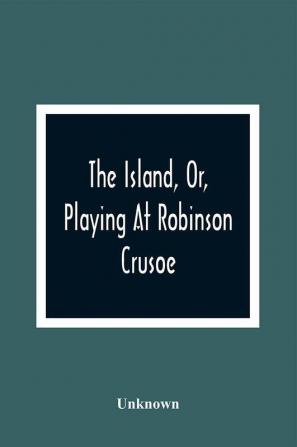 The Island Or Playing At Robinson Crusoe