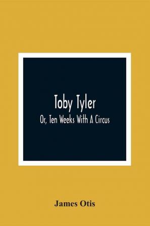 Toby Tyler; Or Ten Weeks With A Circus