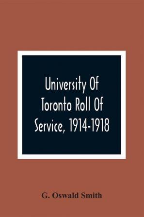 University Of Toronto Roll Of Service 1914-1918