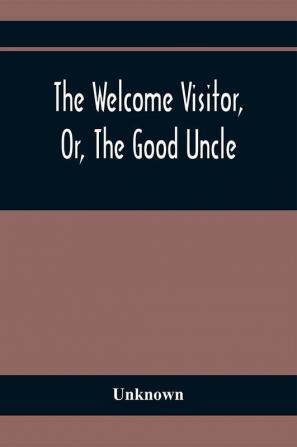 The Welcome Visitor Or The Good Uncle