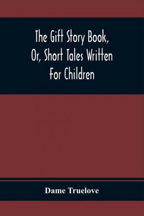 The Gift Story Book Or Short Tales Written For Children