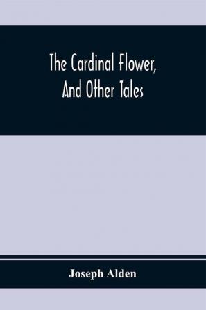 The Cardinal Flower And Other Tales