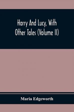 Harry And Lucy With Other Tales (Volume II)