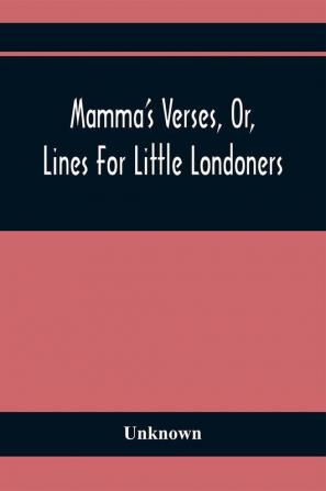 Mamma'S Verses Or Lines For Little Londoners