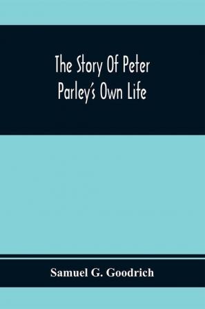 The Story Of Peter Parley'S Own Life