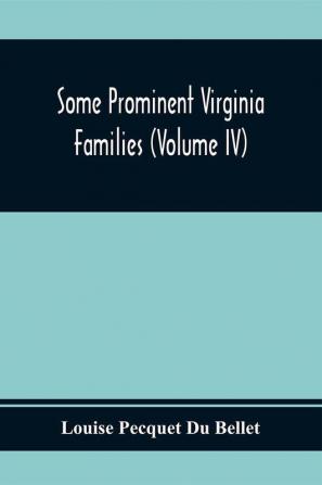 Some Prominent Virginia Families (Volume Iv)