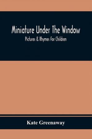 Miniature Under The Window; Pictures & Rhymes For Children