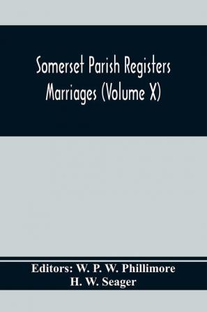 Somerset Parish Registers. Marriages (Volume X)