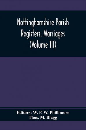 Nottinghamshire Parish Registers. Marriages (Volume III)