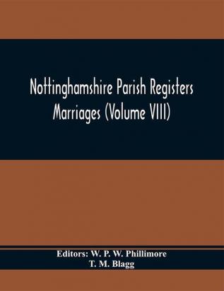 Nottinghamshire Parish Registers. Marriages (Volume VIII)