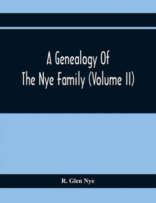 A Genealogy Of The Nye Family (Volume II)