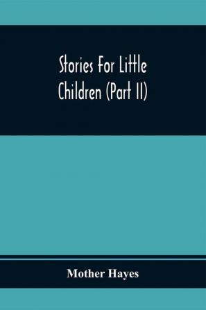 Stories For Little Children (Part Ii)