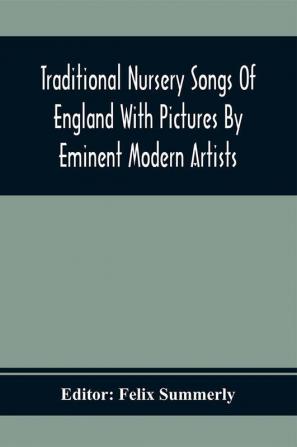 Traditional Nursery Songs Of England With Pictures By Eminent Modern Artists