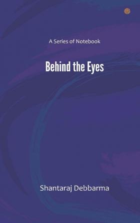 Behind the Eyes: A Series of Notebook