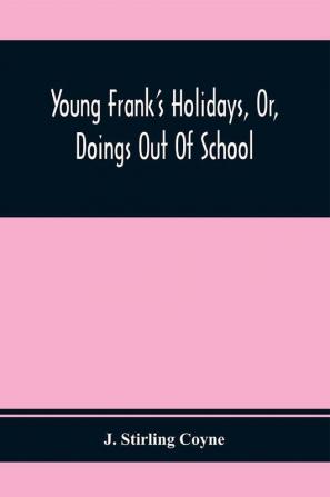 Young Frank'S Holidays Or Doings Out Of School