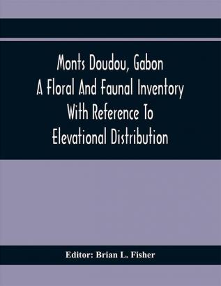 Monts Doudou Gabon A Floral And Faunal Inventory With Reference To Elevational Distribution