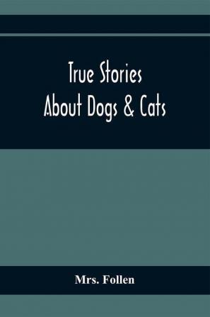 True Stories About Dogs & Cats