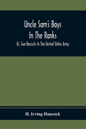 Uncle Sam'S Boys In The Ranks; Or Two Recruits In The United States Army