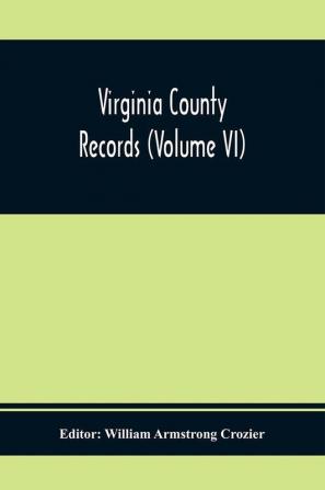 Virginia County Records (Volume Vi)