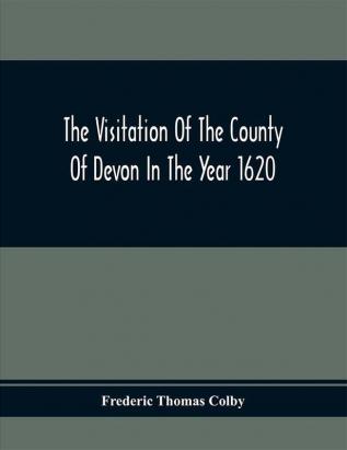 The Visitation Of The County Of Devon In The Year 1620