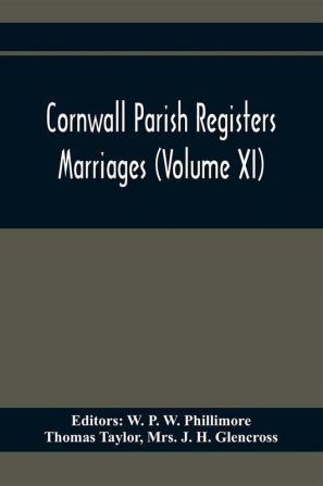 Cornwall Parish Registers. Marriages (Volume Xi)