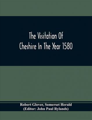 The Visitation Of Cheshire In The Year 1580