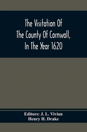 The Visitation Of The County Of Cornwall In The Year 1620