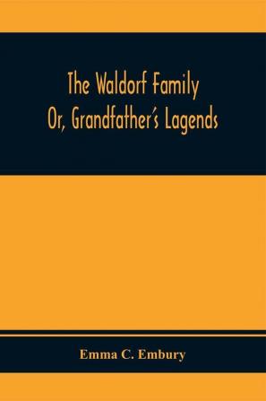 The Waldorf Family ; Or Grandfather'S Lagends