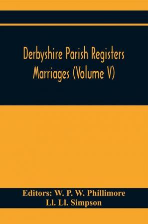 Derbyshire Parish Registers. Marriages (Volume V)