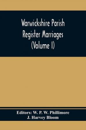 Warwickshire Parish Register Marriages (Volume I)