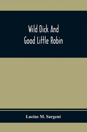 Wild Dick And Good Little Robin