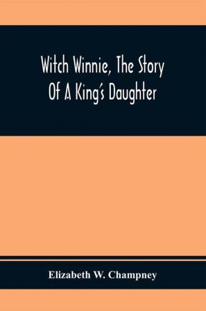 Witch Winnie The Story Of A King'S Daughter