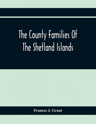 The County Families Of The Shetland Islands