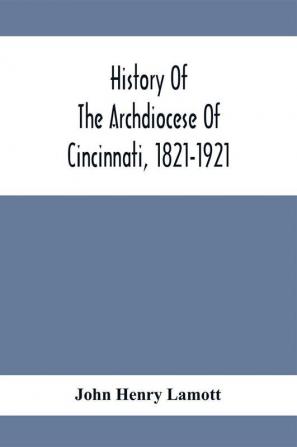 History Of The Archdiocese Of Cincinnati 1821-1921