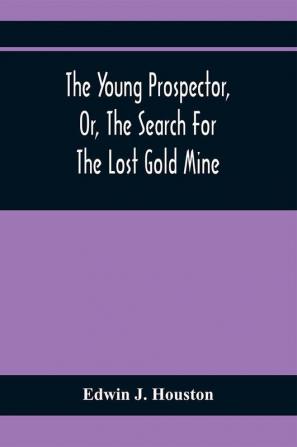 The Young Prospector Or The Search For The Lost Gold Mine