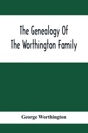 The Genealogy Of The Worthington Family