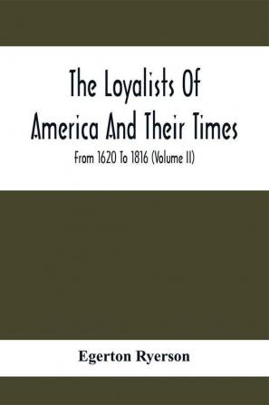 The Loyalists Of America And Their Times