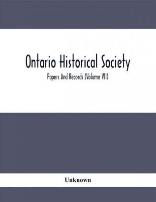 Ontario Historical Society; Papers And Records (Volume Vii)