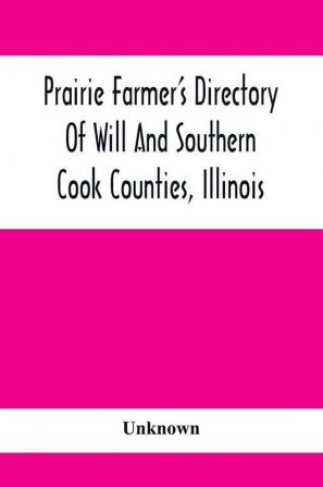 Prairie Farmer'S Directory Of Will And Southern Cook Counties Illinois