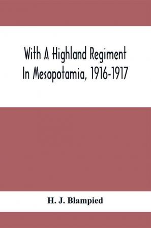 With A Highland Regiment In Mesopotamia 1916-1917