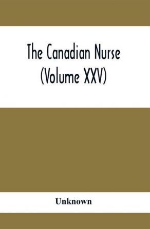 The Canadian Nurse (Volume XXV)