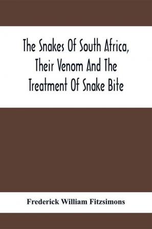 The Snakes Of South Africa Their Venom And The Treatment Of Snake Bite