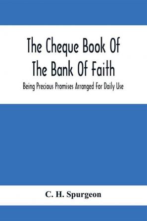 The Cheque Book Of The Bank Of Faith; Being Precious Promises Arranged For Daily Use